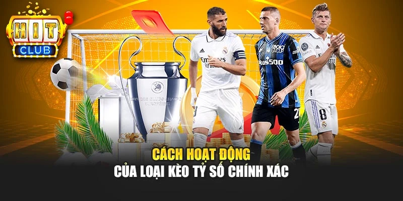 Cách hoạt động của loại kèo tỷ số chính xác