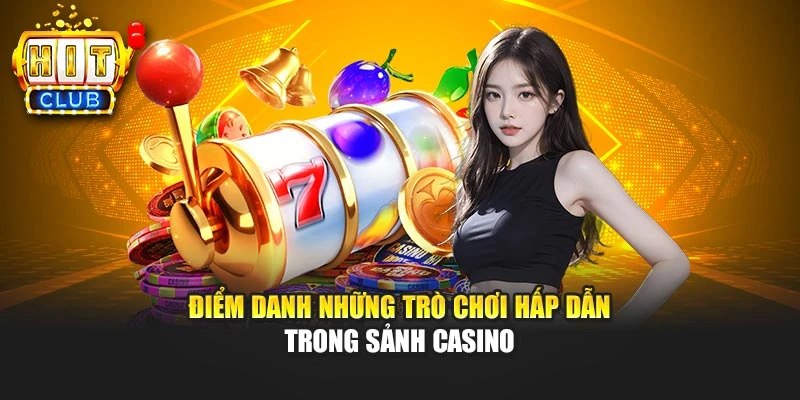 Điểm danh những trò chơi hấp dẫn trong sảnh casino