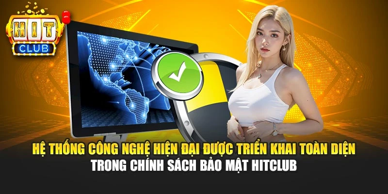 Hệ thống công nghệ hiện đại được triển khai toàn diện trong chính sách bảo mật HITCLUB