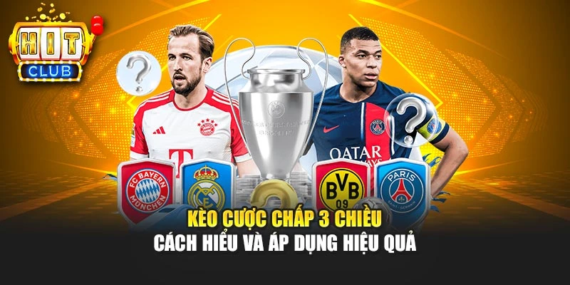 Kèo Cược Chấp 3 Chiều – Cách Hiểu Và Áp Dụng Hiệu Quả