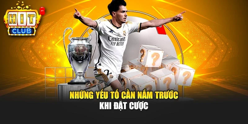 Những yếu tố cần nắm trước khi đặt cược