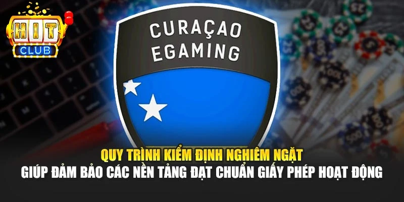Quy trình kiểm định nghiêm ngặt giúp đảm bảo các nền tảng đạt chuẩn giấy phép hoạt động